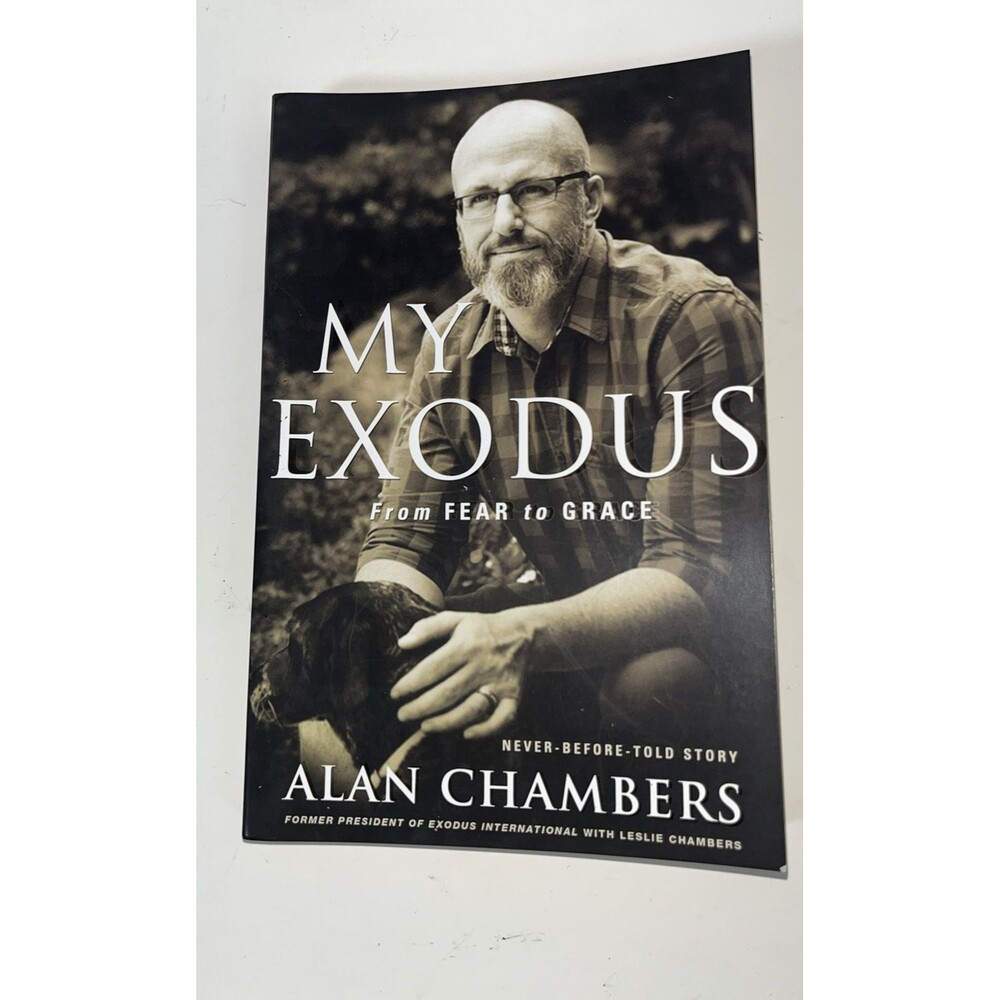 My Exodus : From Fear to Grace by Alan Chambers (2015, Trade Paperback)